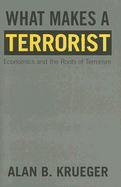 What Makes a Terrorist: Economics and the Roots of Terrorism