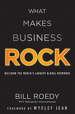 What Makes Business Rock: Building the World's Largest Global Networks - Roedy, Bill, and Jean, Wyclef (Foreword by)