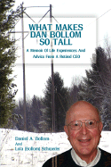 What Makes Dan Bollom So Tall?: A Memoir of Life Experiences and Advice from a Retired CEO - Bollom, Daniel A, and Schroeder, Lola