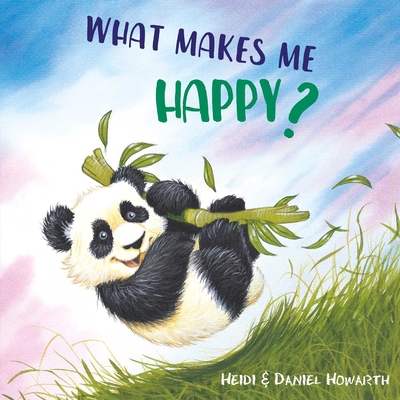 What Makes Me Happy? - Howarth, Heidi, and Howarth, Daniel