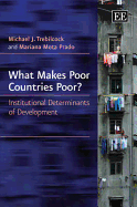 What Makes Poor Countries Poor?: Institutional Determinants of Development - Trebilcock, Michael J., and Prado, Mariana Mota