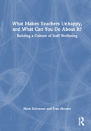 What Makes Teachers Unhappy, and What Can You Do About It? Building a Culture of Staff Wellbeing