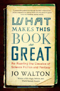 What Makes This Book So Great: Re-Reading the Classics of Science Fiction and Fantasy