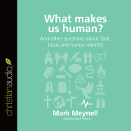 What Makes Us Human?: And Other Questions about God, Jesus and Human Identity