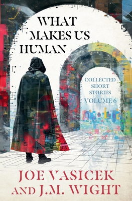 What Makes Us Human - Vasicek, Joe, and Wight, J M