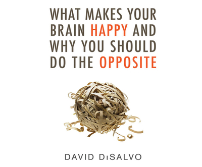 What Makes Your Brain Happy and Why You Should Do the Opposite - DiSalvo, David (Narrator)