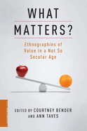 What Matters?: Ethnographies of Value in a Not So Secular Age