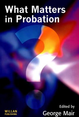 What Matters in Probation - Mair, George (Editor)