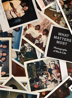 What Matters Most: Photographs of Black Life: The Fade Resistance Collection - Lee, Zun (Editor), and Hackett, Sophie (Editor), and Moten, Fred