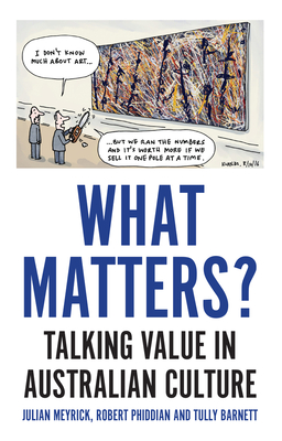 What Matters?: Talking Value in Australian Culture - Barnett, Tully, and Meyrick, Julian, and Phiddian, Robert