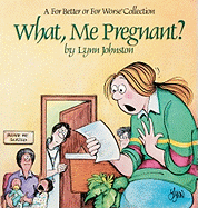 What, Me Pregnant? - Johnston, Lynn, and Johnston, Velda
