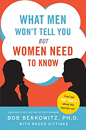 What Men Won't Tell You But Women Need to Know - Berkowitz, Bob, and Gittines, Roger