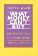 What Money Can't Buy: Family Income and Children's Life Chances