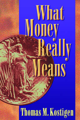What Money Really Means - Kostigen, Thomas M, and Allowrth Press