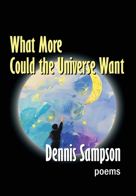 What More Could the Universe Want - Sampson, Dennis