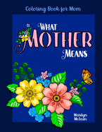 What Mother Means: Coloring Book For Mom