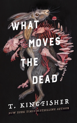 What Moves the Dead - Kingfisher, T