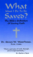 What Must I Do to Be Saved: The Bible's Definition of Saving Faith