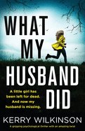 What My Husband Did: A gripping psychological thriller with an amazing twist