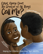 What Name Does The Creator of All Things Call Me?: Helping Our Children Understand Their Identity