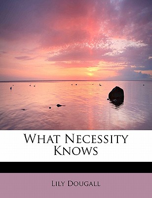 What Necessity Knows - Dougall, Lily