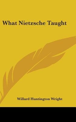 What Nietzsche Taught - Wright, Willard Huntington