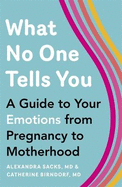 What No One Tells You: A Guide to Your Emotions from Pregnancy to Motherhood