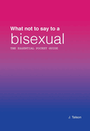 What not to say to a bisexual: The essential pocket guide