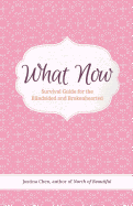 What Now: Survival Guide for the Blindsided and Brokenhearted