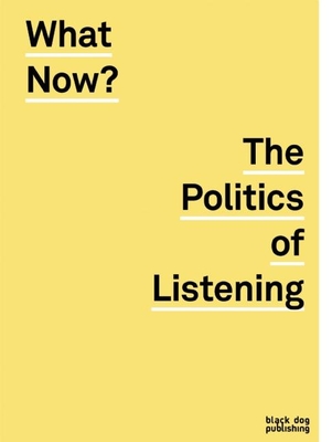 What Now?: The Politics of Listening - Barlow, Anne (Editor)