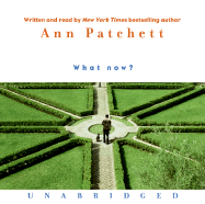 What Now? - Patchett, Ann (Read by)