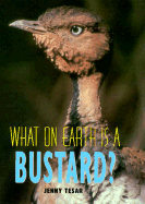 What on earth is a bustard? - Tesar, Jenny E.