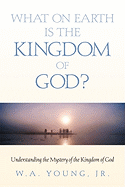 What on Earth is the Kingdom of God?