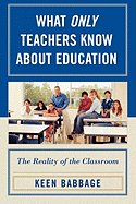 What Only Teachers Know about Education: The Reality of the Classroom