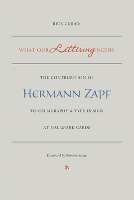 What Our Lettering Needs: The Contribution of Hermann Zapf to Calligraphy and Type Design at Hallmark Cards - Cusick, Rick