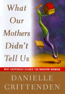 What Our Mothers Didn't Tell Us: Why Happiness Eludes the Modern Women