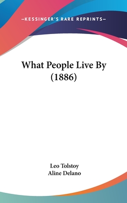 What People Live by (1886) - Tolstoy, Leo, and Delano, Aline (Translated by)