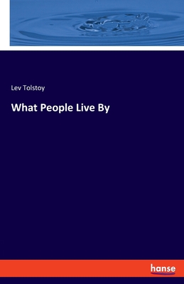 What People Live By - Tolstoy, Lev