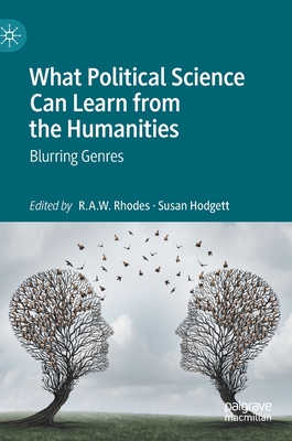 What Political Science Can Learn from the Humanities: Blurring Genres - Rhodes, R a W (Editor), and Hodgett, Susan (Editor)