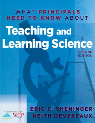 What Principals Need to Know about Teaching and Learning Science - Sheninger, Eric C, Mr., and Devereaux, Keith