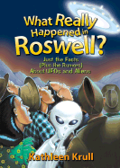 What Really Happened in Roswell?: Just the Facts (Plus the Rumors) about UFOs and Aliens - Krull, Kathleen
