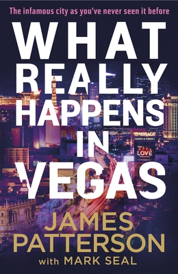 What Really Happens in Vegas: Discover the infamous city as you've never seen it before - Patterson, James