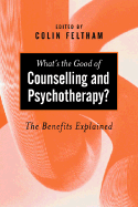 What s the Good of Counselling & Psychotherapy?: The Benefits Explained