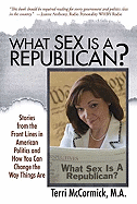 What Sex Is a Republican?: Stories from the Front Lines in American Politics and How You Can Change the Way Things Are