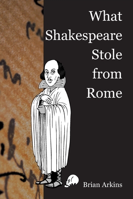 What Shakespeare Stole From Rome - Arkins, Brian