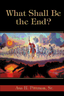 What Shall Be the End?