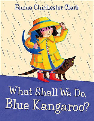 What Shall We Do, Blue Kangaroo - Chichester Clark, Emma, and Lumley, Joanna (Read by)