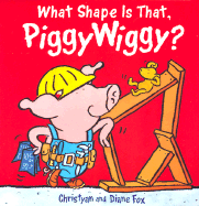 What Shape Is That, Piggywiggy? - Fox, Diane, and Fox, Christyan