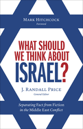 What Should We Think about Israel?: Separating Fact from Fiction in the Middle East Conflict