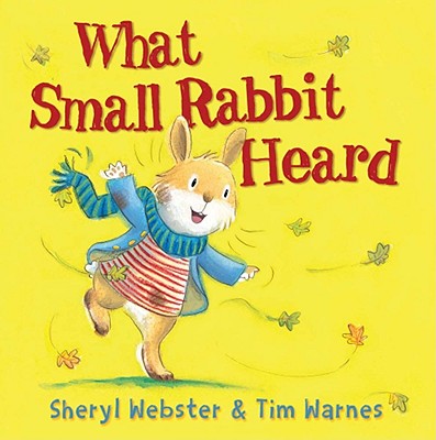 What Small Rabbit Heard - Webster, Sheryl, and Warnes, Tim